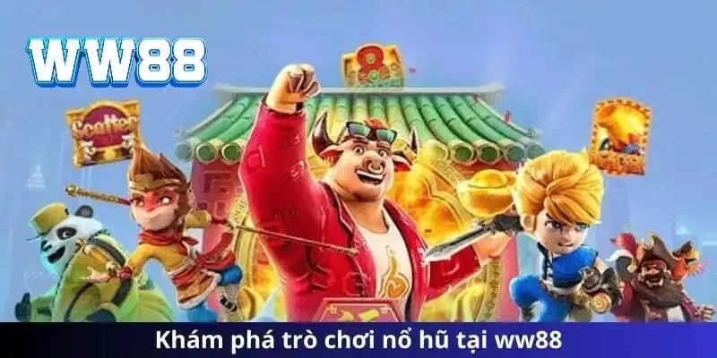 Khám phá sảnh nổ hũ WW88